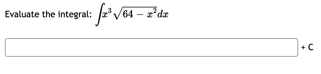 Evaluate the integral:
Ja° V64 – 2?dx
+ C
