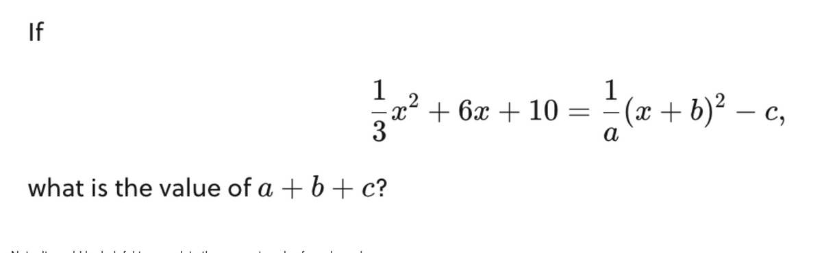 If
13
x2
x² + 6x + 10
what is the value of a + b + c?
=
1
a
(x + b)² — c₂
-
