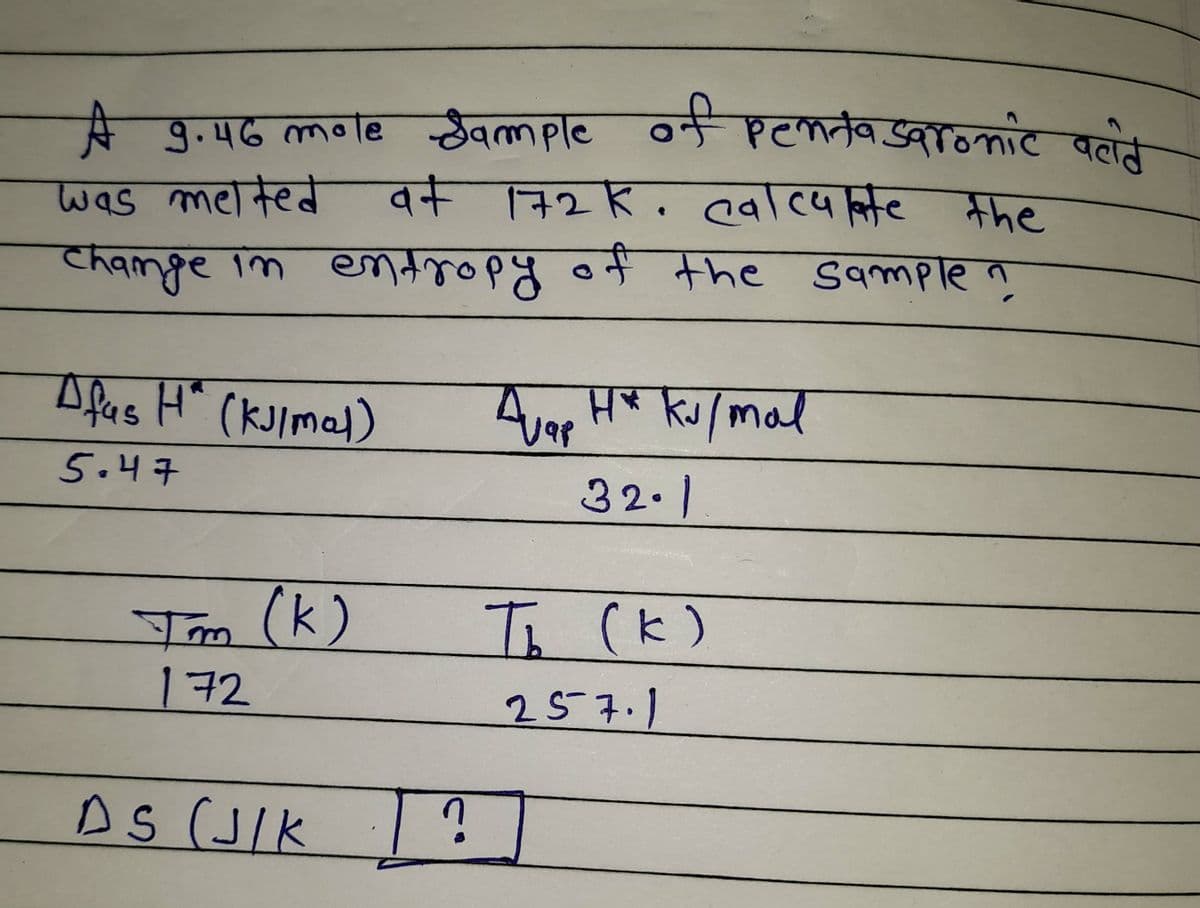 से 9. 46 Mme le ठेqmmpe orf f्टMतव७रानकांट वनोन
न एातिवनार वलते
wis mciक्edे व+ न2 K , ৫a\c५c
व किय K, c4/c4c मकe
ममट
कवnae \n नक8 त
entropy
०न क०ए Sqme
Afas H" (kJlmal)
4e H* kJ/mal
5.47
ও2.|
Tm (k)
172
Is (k)
257.1
AS (JIK ?
