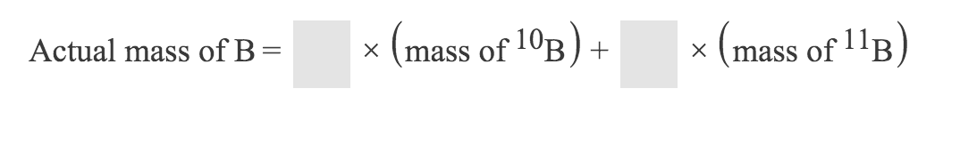 Actual mass of B =
mass of 10B
mass ofB
X

