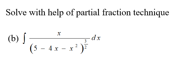 Solve with help of partial fraction technique
(b) f
(5 – 4 x - x' )
dx
4 х — х
2
