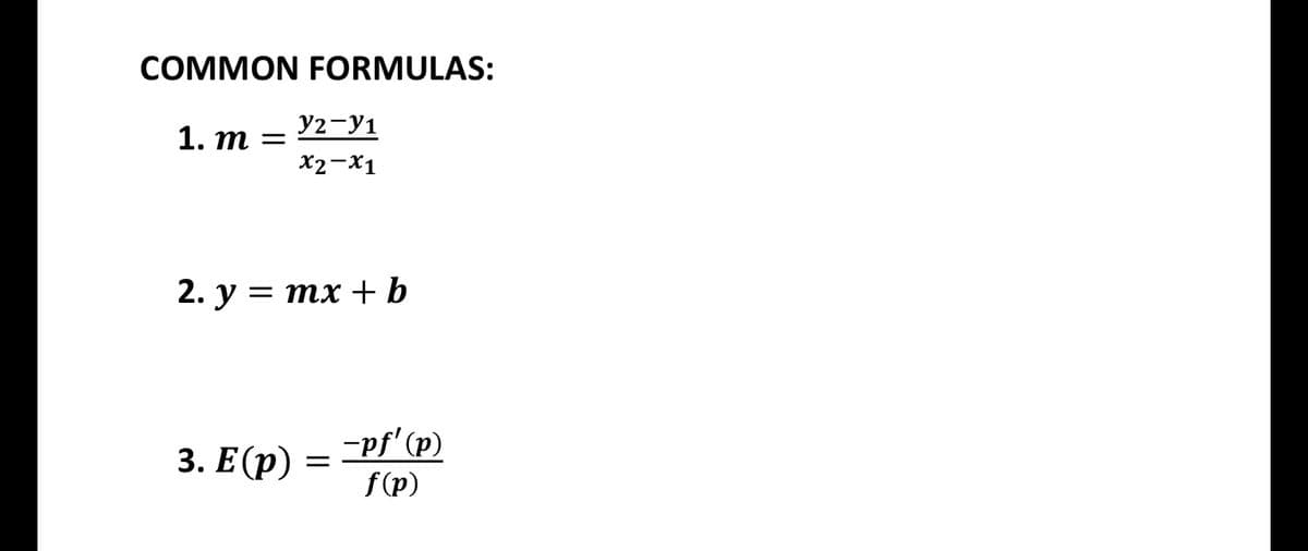 COMMON FORMULAS:
1. т
y2-y1
X2-X1
2. у — тх +b
-pf'(p)
3. Е (p)
f(p)
