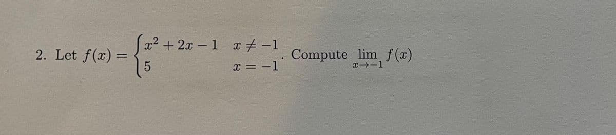 2. Let f(x)
=
x² + 2x - 1 x -1
‡ −1
5
x = -1
Compute limƒ(x)
x⇒-1