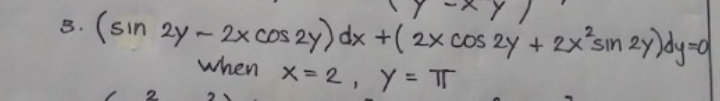 (sın 2y - 2x cos 2y) dx +( 2x cos 2y + 2x sın 2y)dy-d
when x= 2, Y = T
3.
