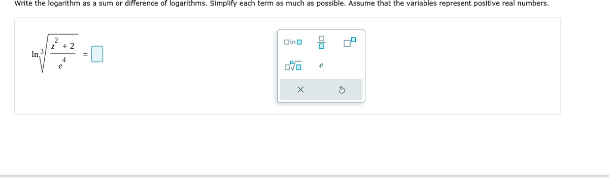 Write the logarithm as a sum or difference of logarithms. Simplify each term as much as possible. Assume that the variables represent positive real numbers.
2
Oino
+ 2
In 3
4
e
e
