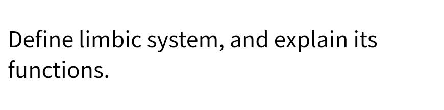 Define limbic system, and explain its
functions.
