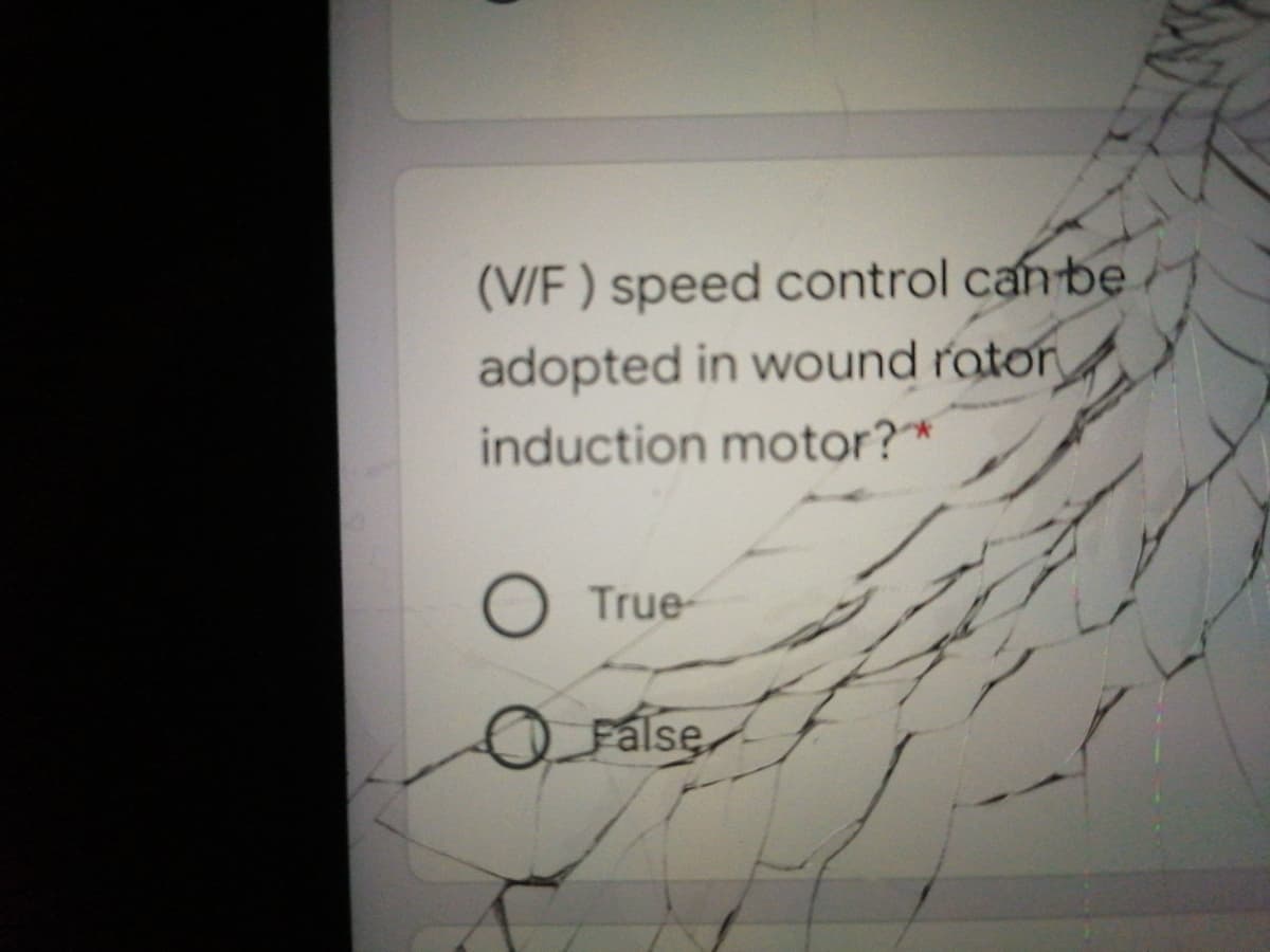 (V/F ) speed control canbe
adopted in wound rotor
induction motor?*
True-
False
