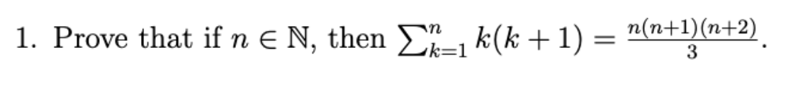 1. Prove that if n E N, then ", k(k +1) = n(n+1)(n+2)

