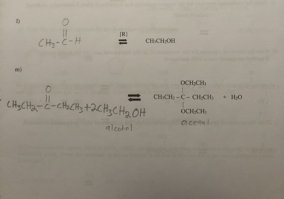 m)
310
CH3-C-H
[R]
CH3CH₂OH
0
11
CH3CH₂-C-CH₂CH3 +2CH3CH₂OH
alcohol
OCH₂CH3
CH3CH2-C- CH₂CH3 + H₂O
OCH₂CH3
acetal