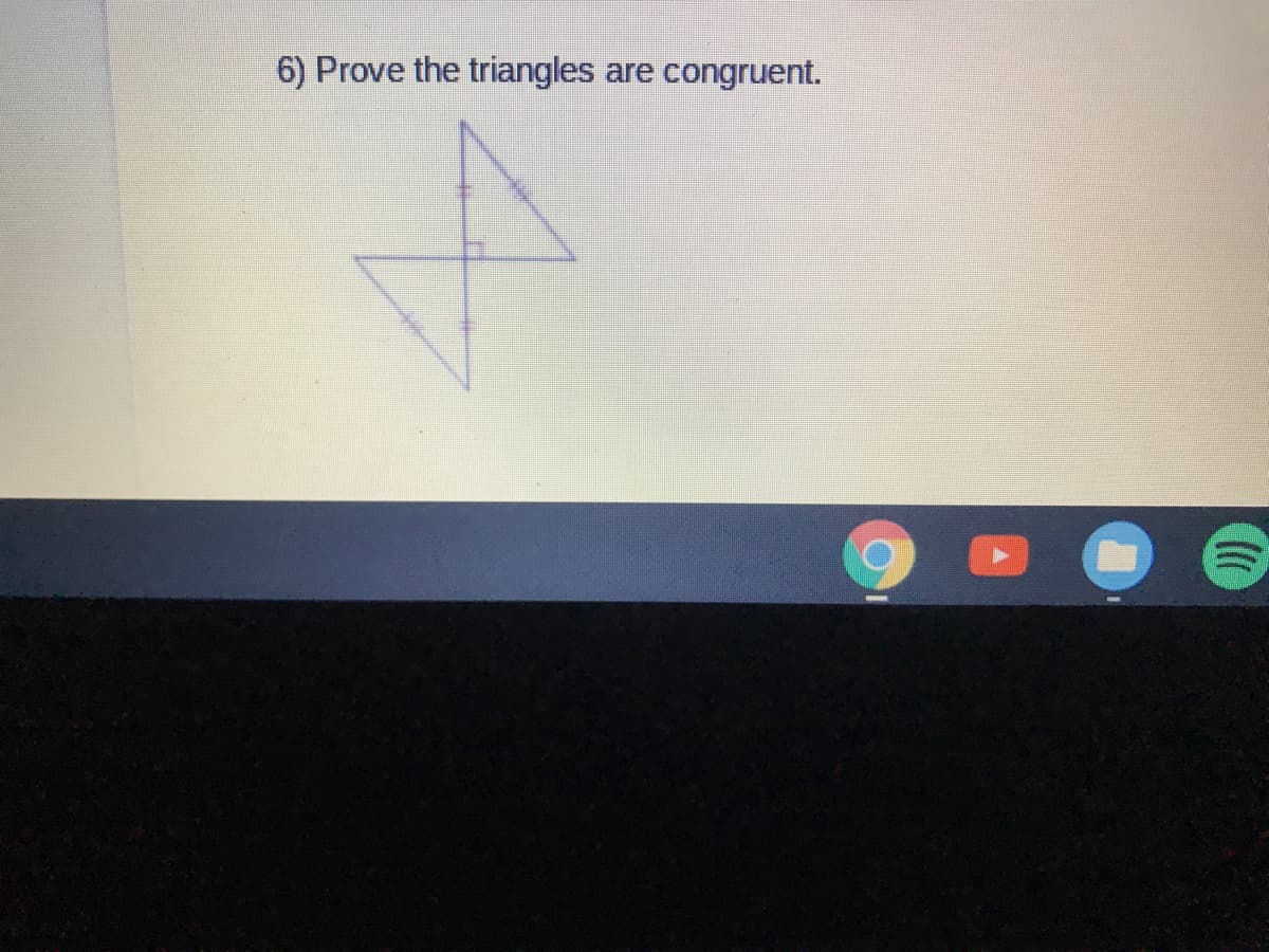 6) Prove the triangles are congruent.
