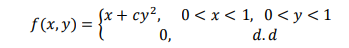 Sx + cy², 0<x < 1, 0< y<1
f(x,y) =
0,
d.d
