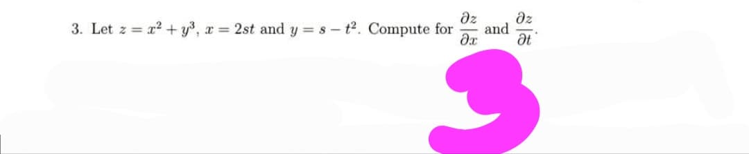 3. Let z =
r? + y, a
x = 2st and y = s - t2. Compute for
az
dz
and
