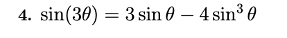 4. sin(30) = 3 sin 0 – 4 sin3 0
