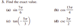 3. Find the exact value.
(a) sin
6
137
(b) сos
4
(c) tan
3
(d) csc
2
