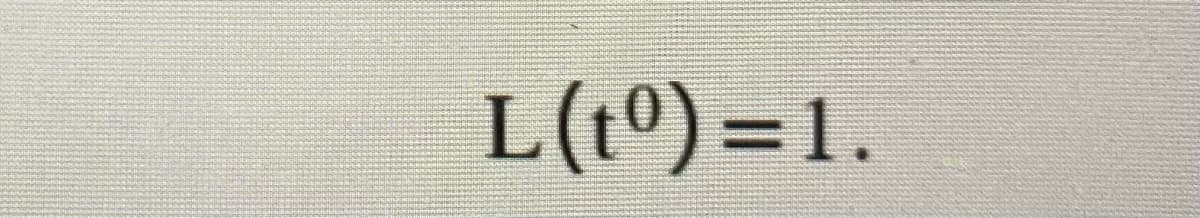L(tº) =1.
