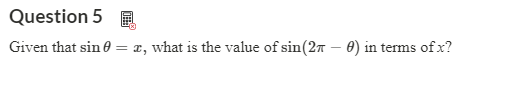 Question 5 E
Given that sin
= x, what is the value of sin(2n – 0) in terms of x?
