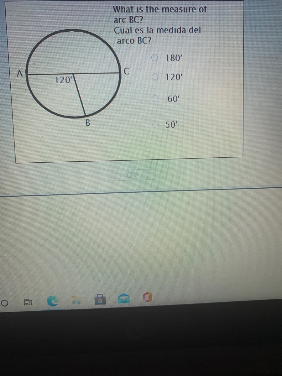 What is the measure of
arc BC?
Cual es la medida del
arco BC?
O 180'
120
O 120'
O 60'
50'
OK
