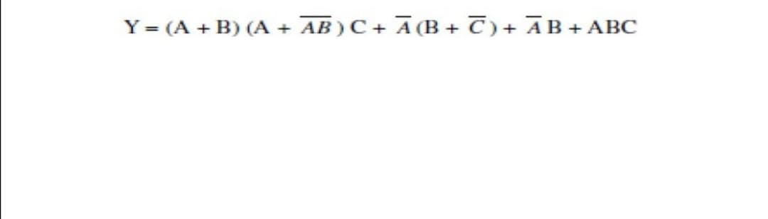 Y = (A + B) (A + AB)C + A (B + T)+ ĀB +ABC
