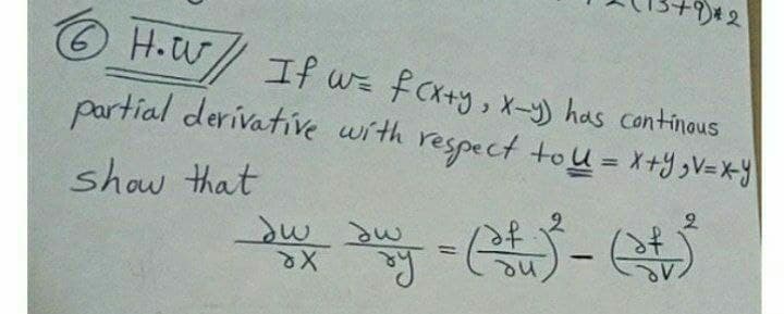 H.W/ If wE f CX+y, x-y) has continous
partial derivative with respect tou = *+ V=*Y
%3D
show that
2.
|
ne
