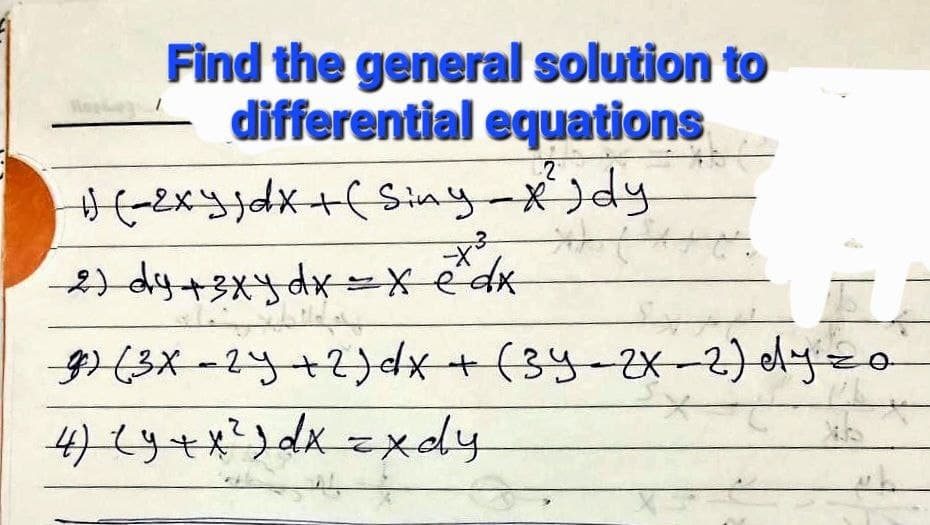 Find the general solution to
differential equations
2
1) (-2xy) dx + (Sing-x²) dy
t
+²²
2) dy + 3xy dx = x edx
g)(3x-2y + 2)dx + (3Y-2x-2) dy zo
4) (y + x² ) dx = xdy