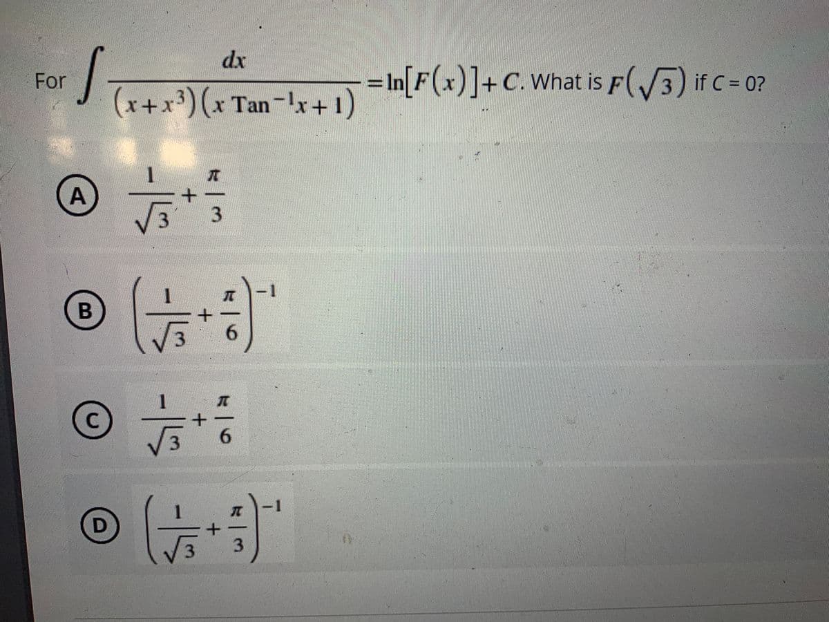 dx
if C = 0?
For
(x+x³)(x Tan-'x+1)
(x+x*)(x Tan-1, F(x)]+C. What is F(3) irc=02
3
-1
3
6.
6.
兀
-1
3.
A,

