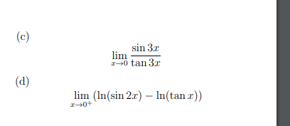 (c)
(d)
sin 3x
lim
2-0 tan 3x
lim (In(sin 2x) - In(tan x))
z→0+