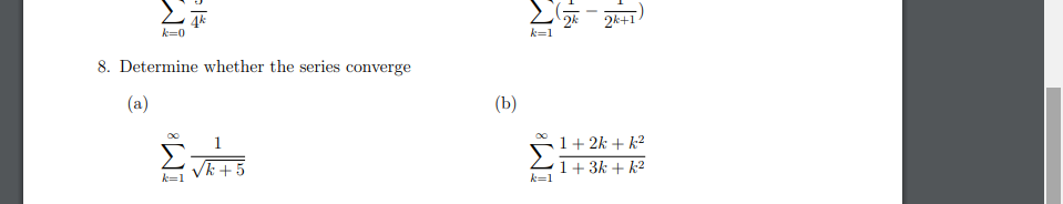 k=0
8. Determine whether the series converge
(a)
Vk+5
k=1
(b)
k=1
k=1
- 2+1)
1+2k+k²
1+ 3k + k²