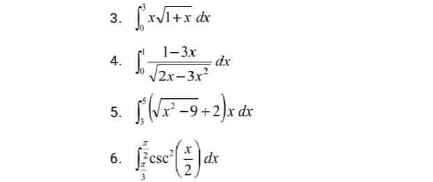 3. xVI+x dx
1-3x
4.
dx
2x-3x
5.
6.
csc²
|dx
