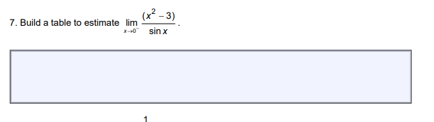 (x² - 3)
Build a table to estimate lim
x-0 sin x
