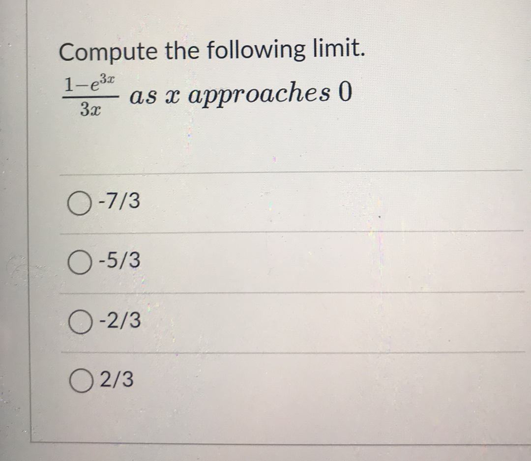 Compute the following limit.
1-e3z
as x
аpproaches 0
3x
O-7/3
-5/3
-2/3
O 2/3
