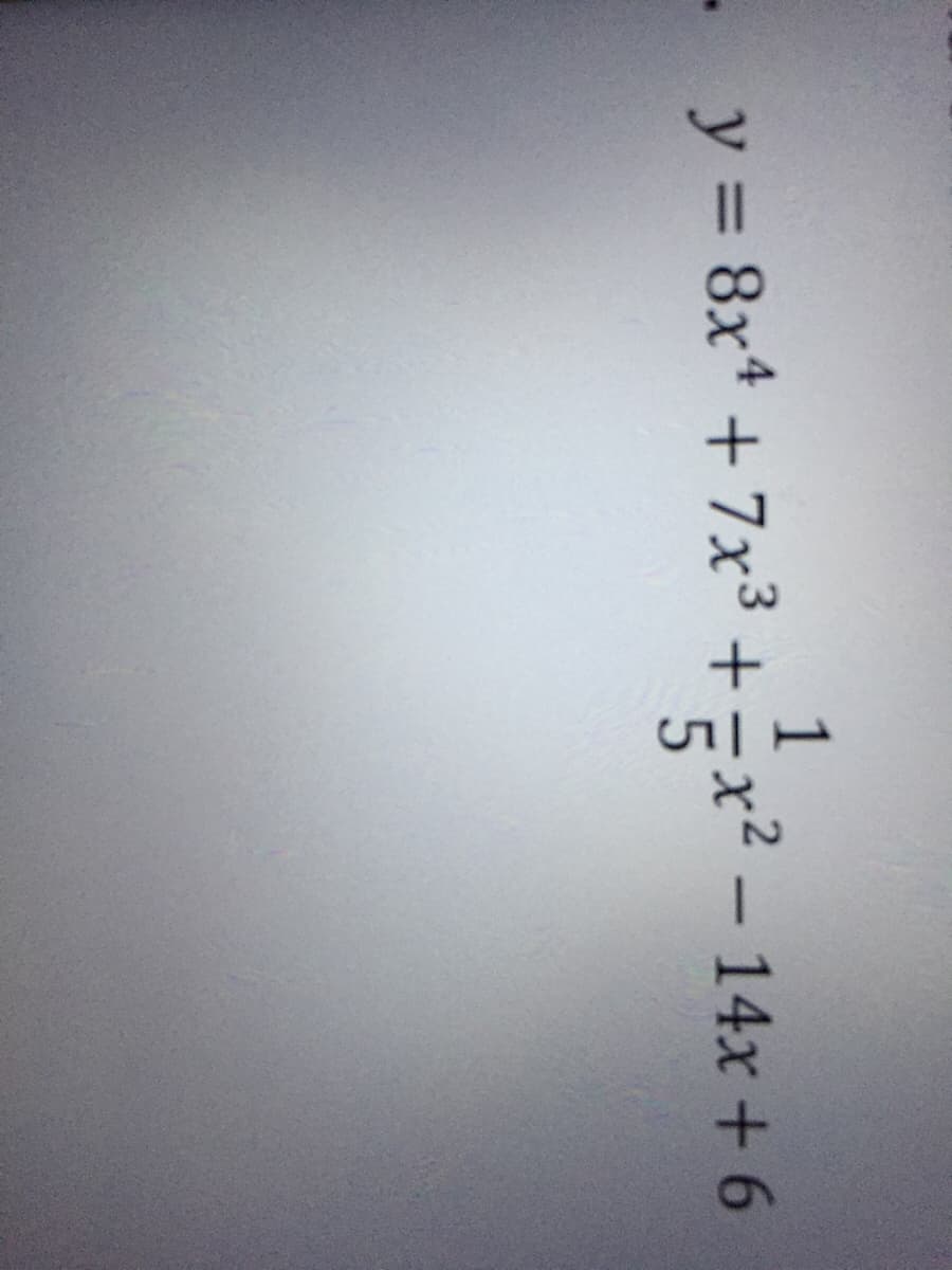 1
2- 14x + 6
.y = 8x* + 7x³ +÷x² – 14x + 6
|
