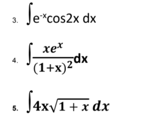Se
3.
*cos2x dx
хех
4.
(1+x)2dx
J4x/1+x dx
5.
