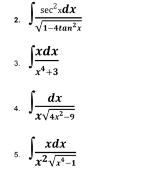 sec xdx
2.
V1-4tan²x
fxdx
3.
x*+3
dx
4.
xV4x²–9
xdx
5.
