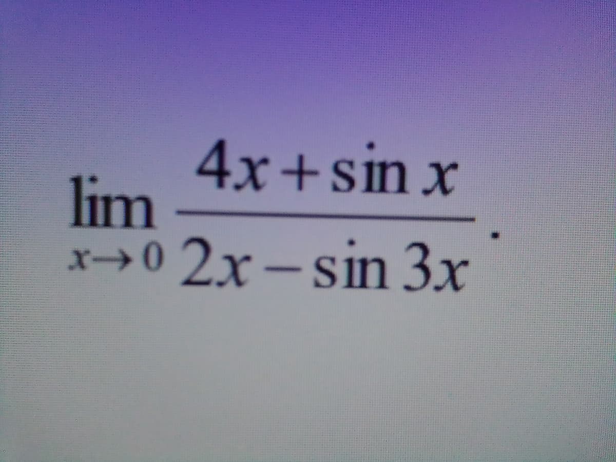 4x+sin x
lim
x→02x-sin 3x
