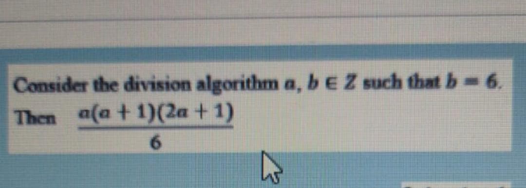 Consider the division algorithm a, beZ such that b-6.
Then ala t1)(2a+1)
6.
