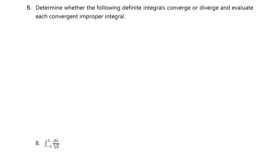 B. Determine whether the following definite integrals converge or diverge and evaluate
each convergent improper integral.
8. L