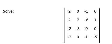 Solve:
2 0 -1
2.
7
-6
1
-2
-3
0 1 -5
