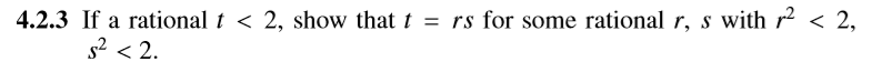 with 2 <2
= rs for some rational r,
4.2.3 If a rational t < 2, show that t
s2 2
