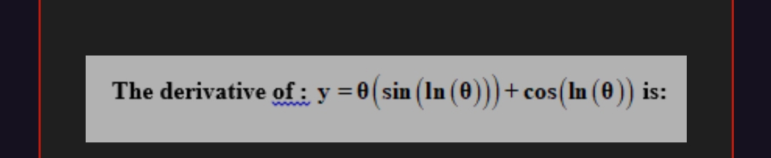 The derivative of: y = 0(sin (In (0)))+cos(In (0)) is:
www
