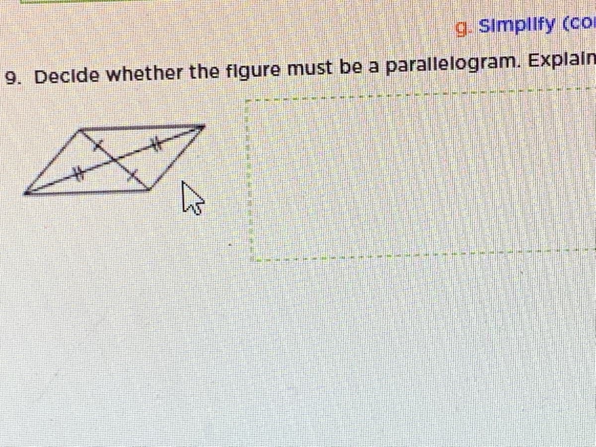 g. Simplify (cOr
9. Decide whether the flgure must be a parallelogram. Explain
%23
