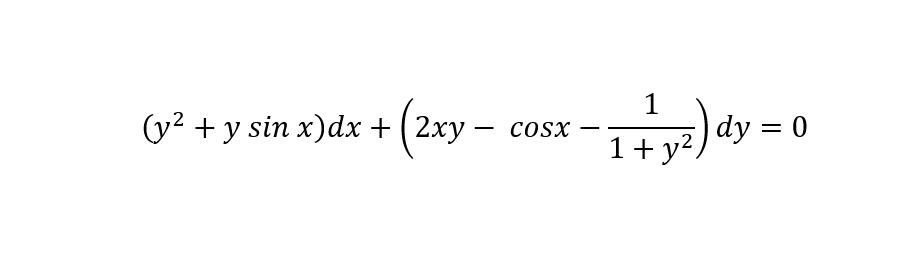 (y² + y sin x)dx + (2xy –
1
dy = 0
cosx
1+ y?
