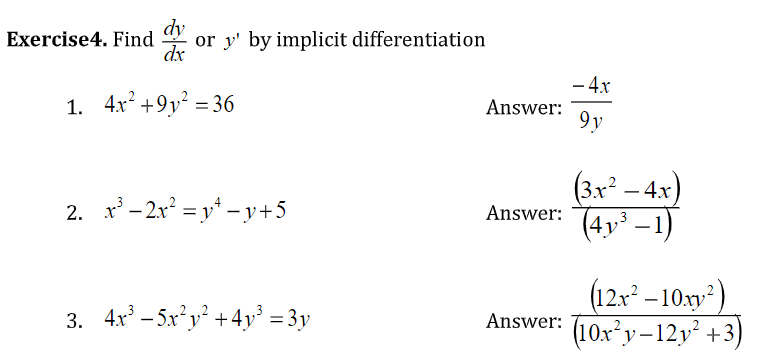 dy
Exercise4. Find
or y' by implicit differentiation
dx
1. 4x? +9y? = 36
– 4x
Answer:
9 y
(3x² – 4x)
(4y³ –1)
-
2. x' - 2x' = y* - y+5
Answer:
(12x – 10xy²)
(10x*y–12y² +3)
3. 4x – 5x²y² +4y° = 3y
Answer:
