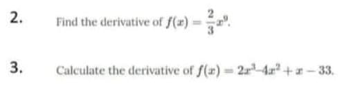 Find the derivative of f(r) =
3.
Calculate the derivative of f(x) = 2r 4r +- 33.
2.
