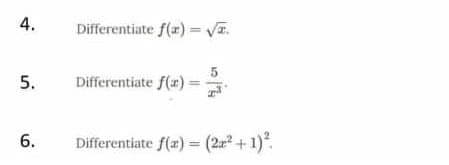 4.
Differentiate f(x) = V.
%3D
5.
Differentiate f(x)
Differentiate f(x) = (2r? + 1).
6.
