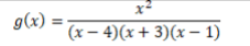 g(x) :
(x – 4)(x+ 3)(x – 1)
%D
