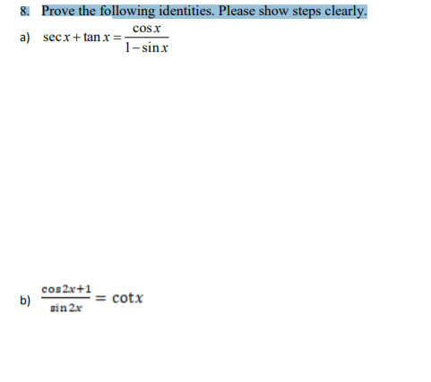 8. Prove the following identities. Please show steps clearly.
cosx
a) secx+ tan x =-
1-sinx
cos2x+1
b)
sin 2x
= cotx
