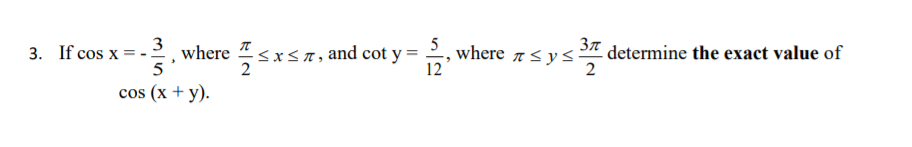 3n
determine the exact value of
2
3
2. where sxsn , and cot y = ,
5
3. If cos x
where
12
2
cos (x + y).
