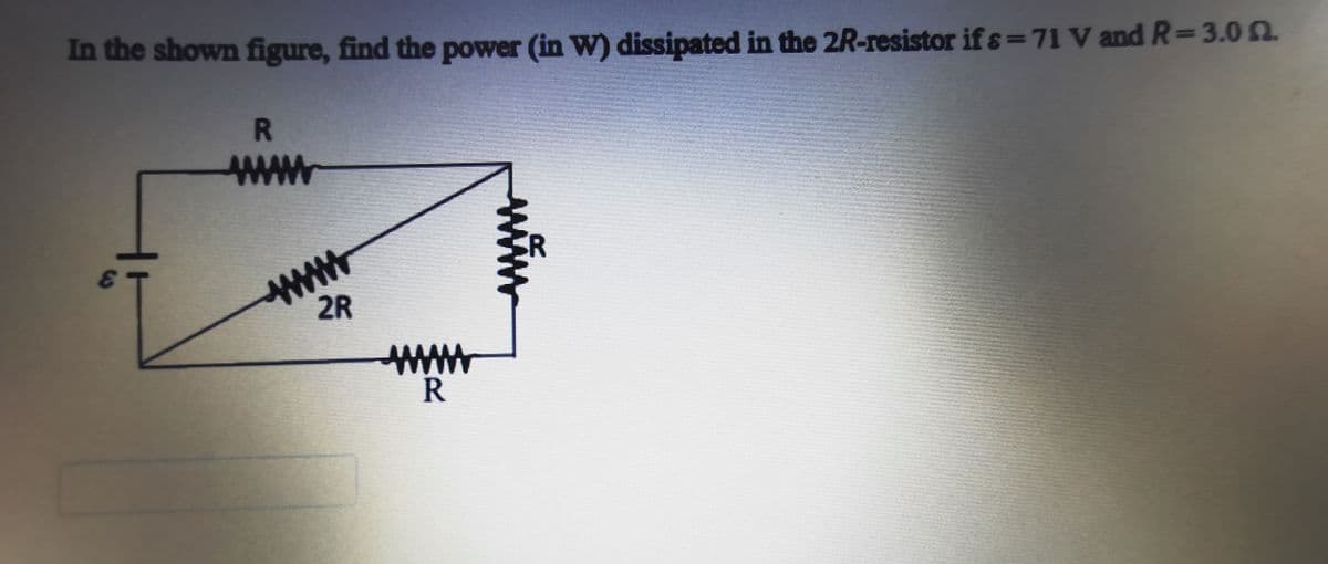 In the shown figure, find the power (in W) dissipated in the 2R-resistor if s=71 V and R=3.0 n
R
www
2R
www
R
