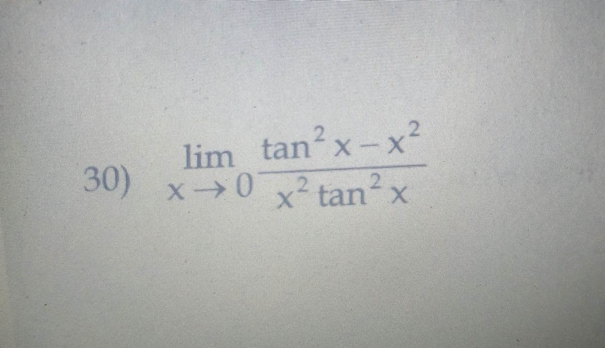 2.
2.
lim tan x-x
30) x→0 x? tan² x
2
tan x
