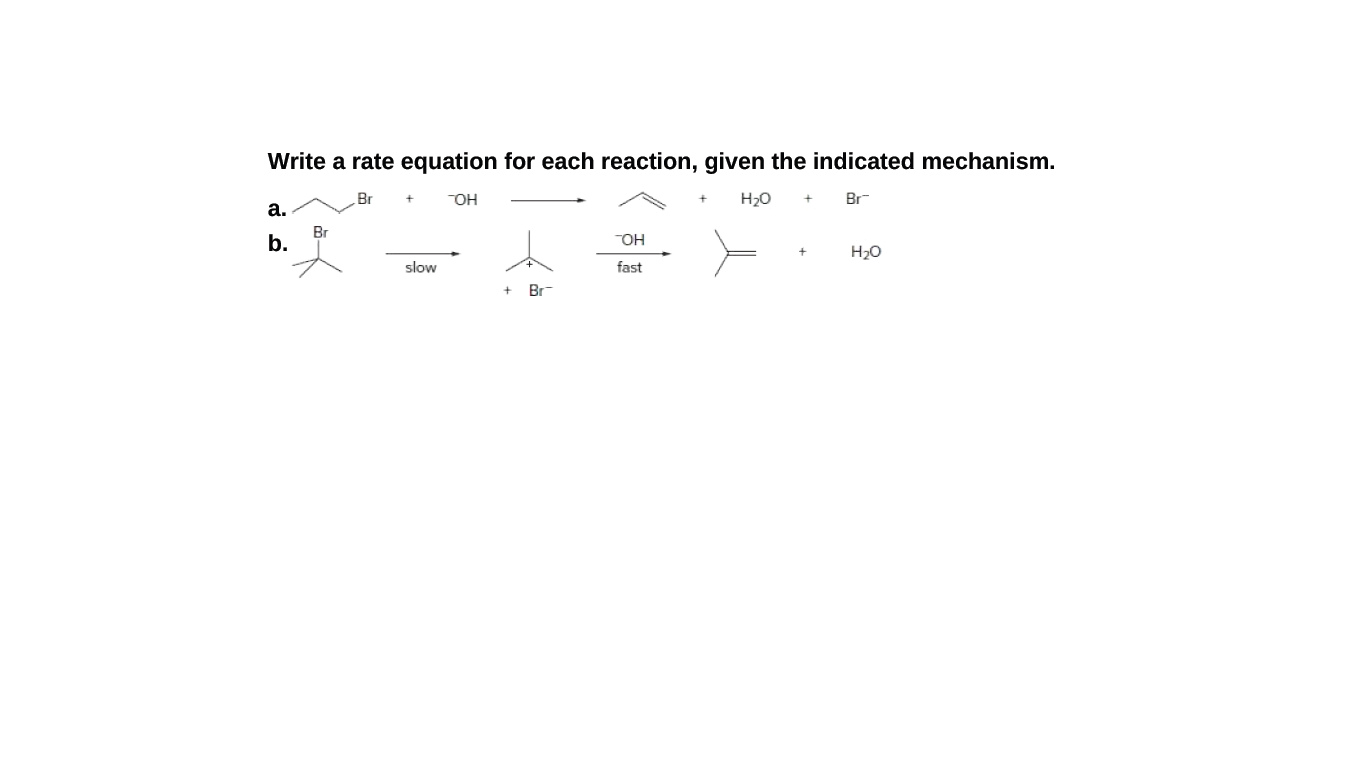 Write a rate equation for each reaction, given the indicated mechanism.
Br
OH
H20
Br
а.
Br
b.
HO-
H20
slow
fast
Br
